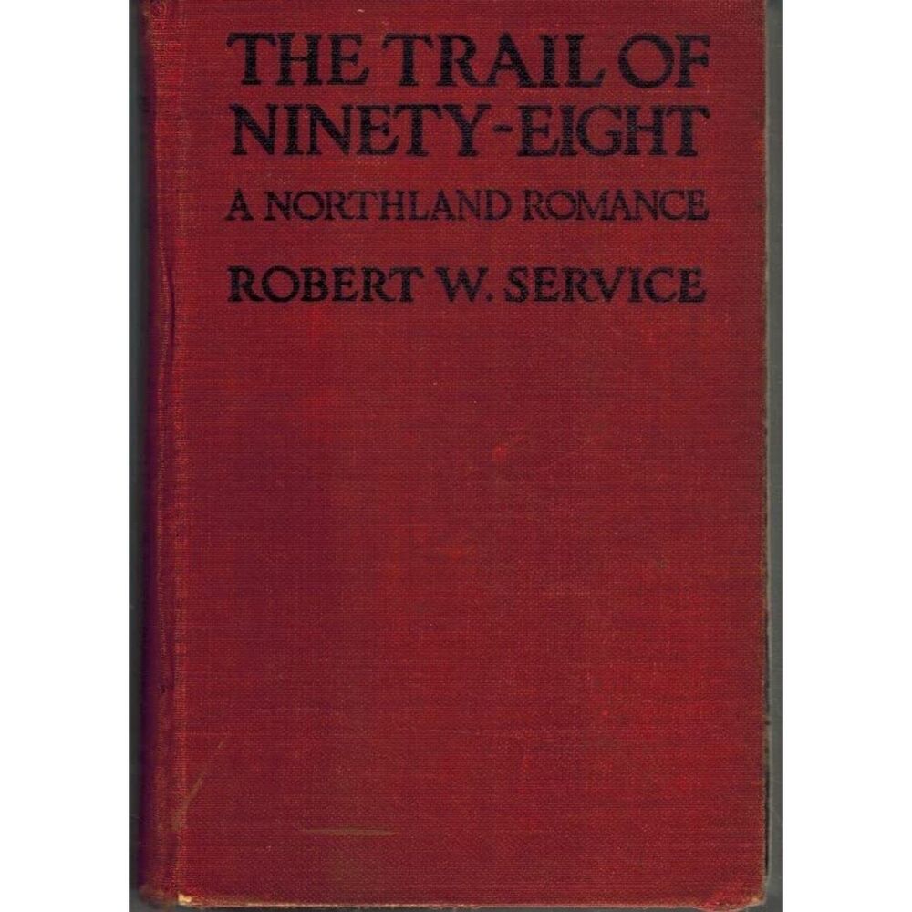 The Trail Of Ninety-Eight: A Northland Romance Vintage Book Robert W. Service